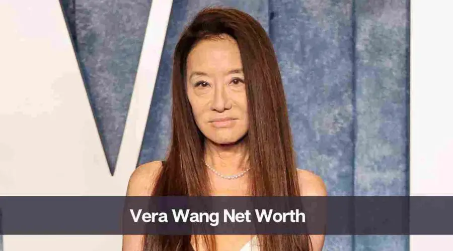 Vera Wang Net Worth 2024: Know Her Age, Height, and Husband