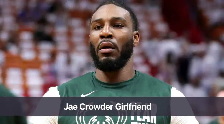 Who is Jae Crowder Girlfriend: Is He Dating Someone?