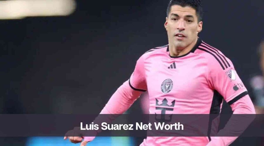 Luis Suarez Net Worth 2024: Know His Age, Height, and Partner