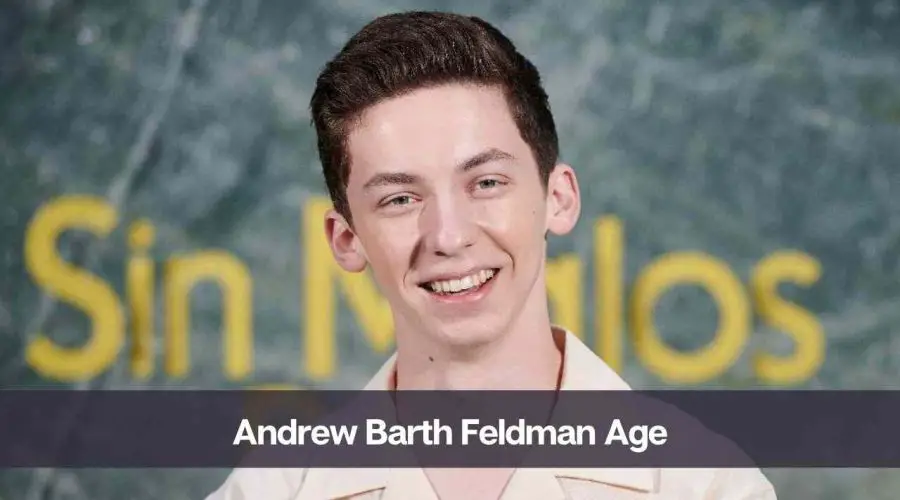 Andrew Barth Feldman Age: Know His Height, Girlfriend, and Net Worth