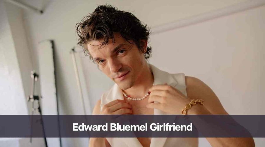 Who is Edward Bluemel’s Girlfriend: Know All About Her