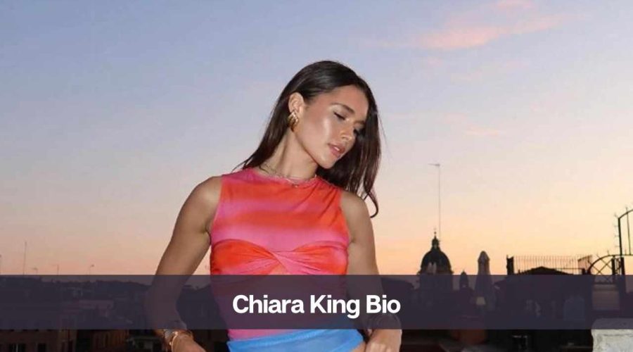 Chiara King Bio: Know Her Age, Height, Boyfriend, and Net Worth