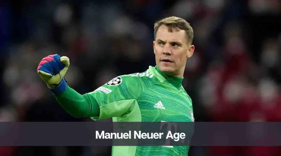 Manuel Neuer Age: Know His Height, Wife, and Net Worth