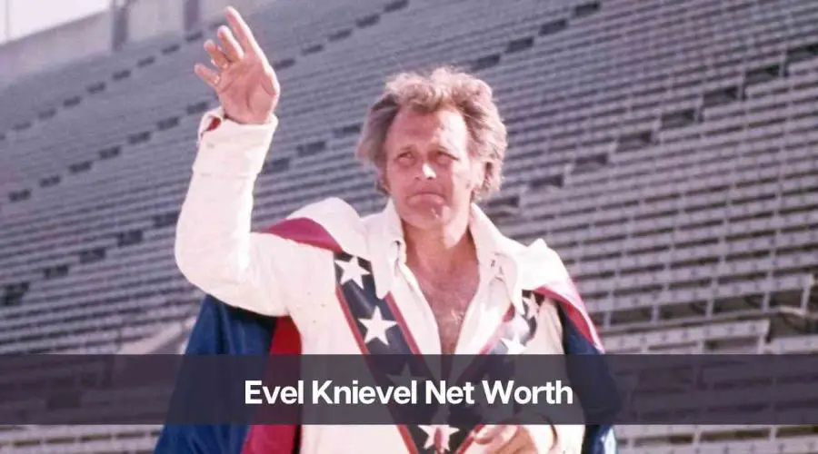 Evel Knievel Net Worth 2024: Know His Age Height, and Wife