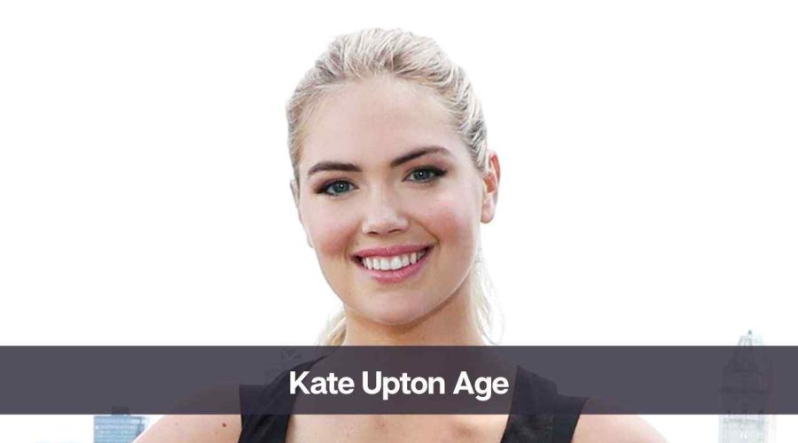 Kate Upton Age: Know Her Height, Net Worth, and Personal Life