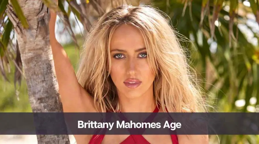 Brittany Mahomes Age: Know Her Height, Husband and Net Worth