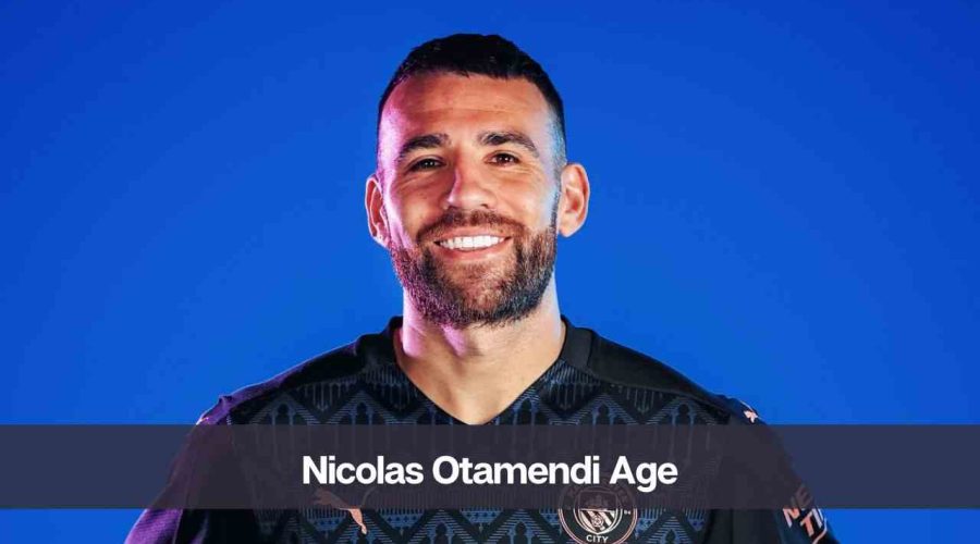 Nicolas Otamendi Age: Know His Height, Net Worth, and Personal Life