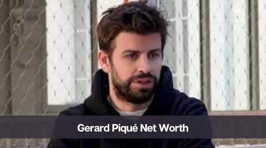 Gerard Piqué Net Worth 2024: Know His Age, Height, and Wife