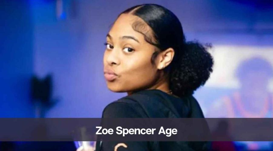 Zoe Spencer Age: Know Her Height, Net Worth, and Personal Life