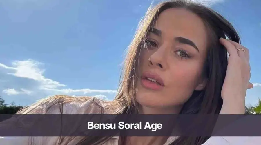 Bensu Soral Age: Know Her Height, Net Worth, and Personal Life