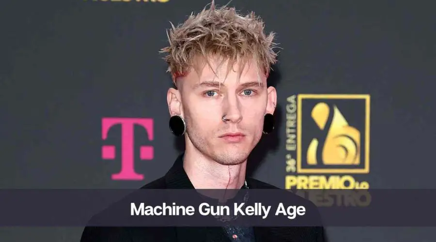 Machine Gun Kelly (MGK) Age: Know His Height, Net Worth, and Wife