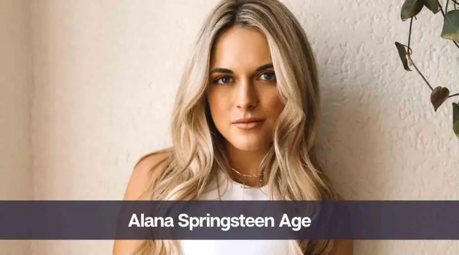 Alana Springsteen Age: Know Her Boyfriend, Height, and Net Worth