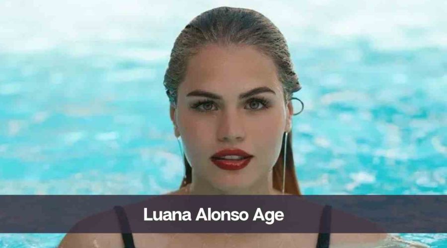 Luana Alonso Age: Know Her Height, Net Worth, and Boyfriend