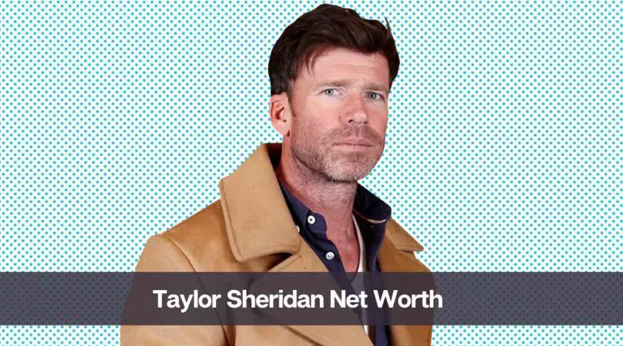 Taylor Sheridan Net Worth 2024: Know His Age, Height, and Wife