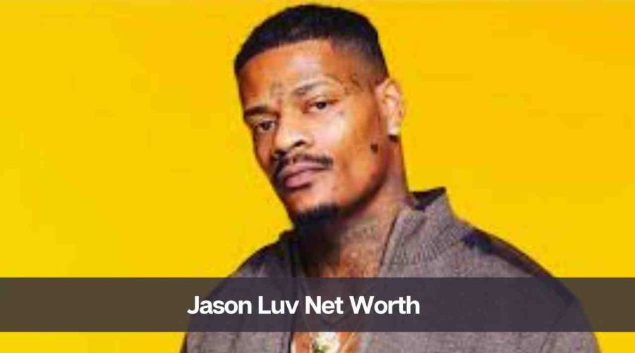 Jason Luv Net Worth 2024: Know His Income, Career and Girlfriend