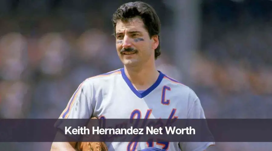 Keith Hernandez Net Worth 2024: Know His Age, Height, and Wife