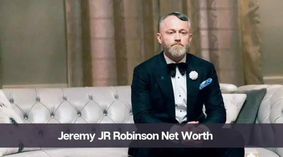 Jeremy JR Robinson Net Worth 2024: Know His Age, Height, and Personal Life