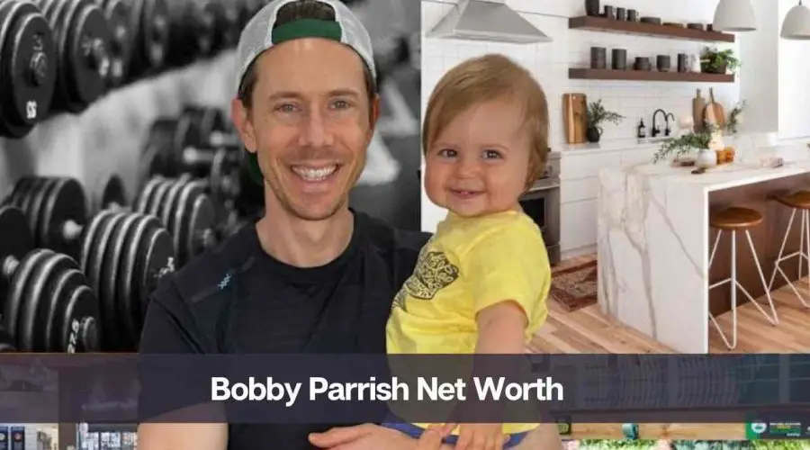 Bobby Parrish Net Worth 2024: Know His Age, Height, and Personal Life