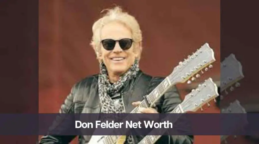 Don Felder Net Worth 2024: Know His Age, Height, and Personal Life