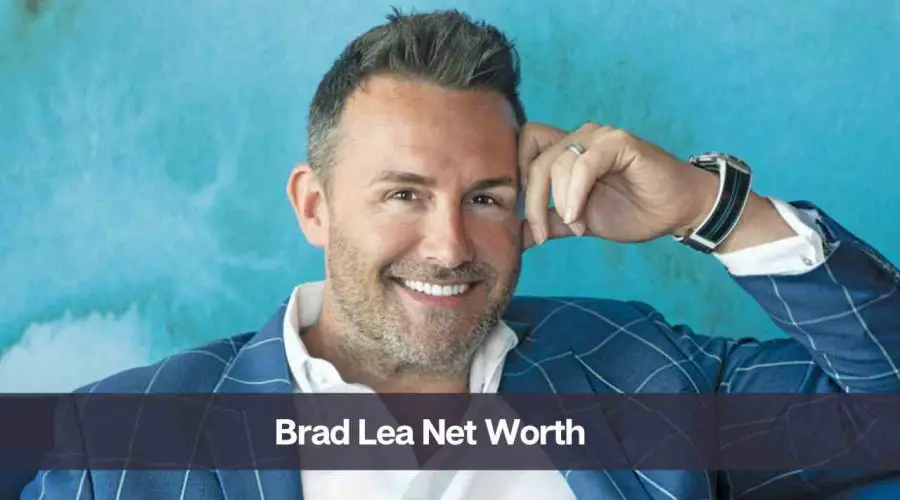 Brad Lea Net Worth 2024: Know His Age, Height, and Personal Life