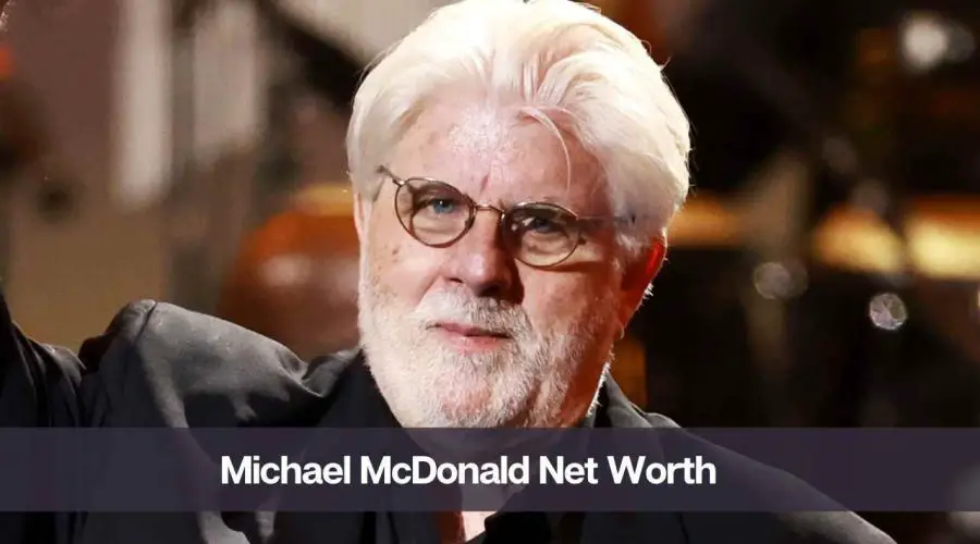 Michael McDonald Net Worth 2024: Know His Age, Height, and Personal Life