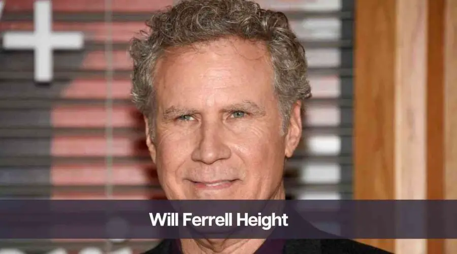 How Tall is Will Ferrell: Know His Real Height, Age, Net Worth & Wife