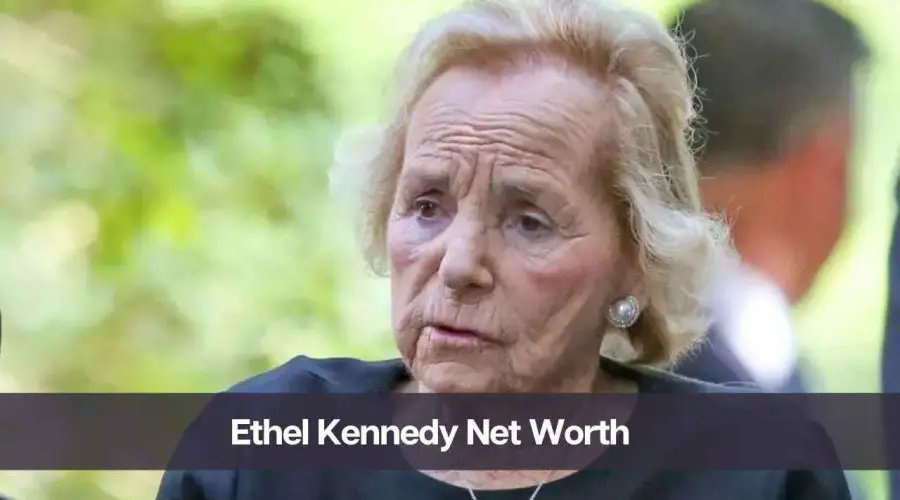 Ethel Kennedy Net Worth 2024: Know Her Age, Height & Personal Life