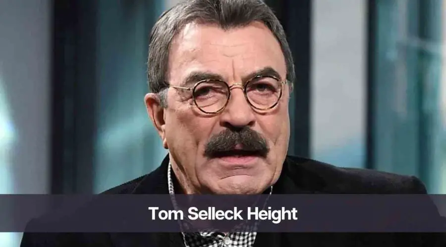 How Tall is Tom Selleck: Know His Real Height, Age, Net Worth & Wife