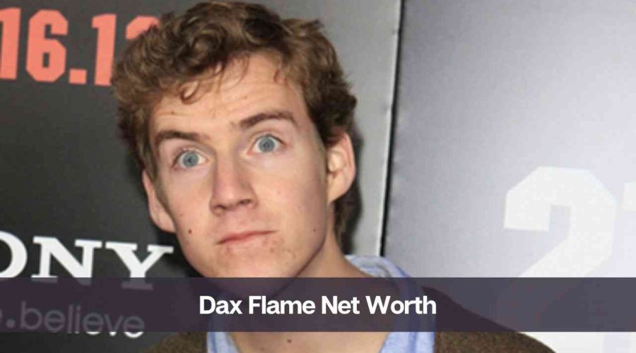 Dax Flame Net Worth 2024: Know His Age, Height, & GF