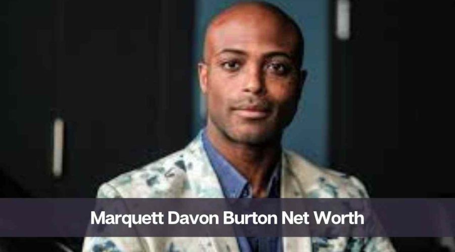 Marquett Davon Burton Net Worth 2024: Know His Age, Height, & Wife