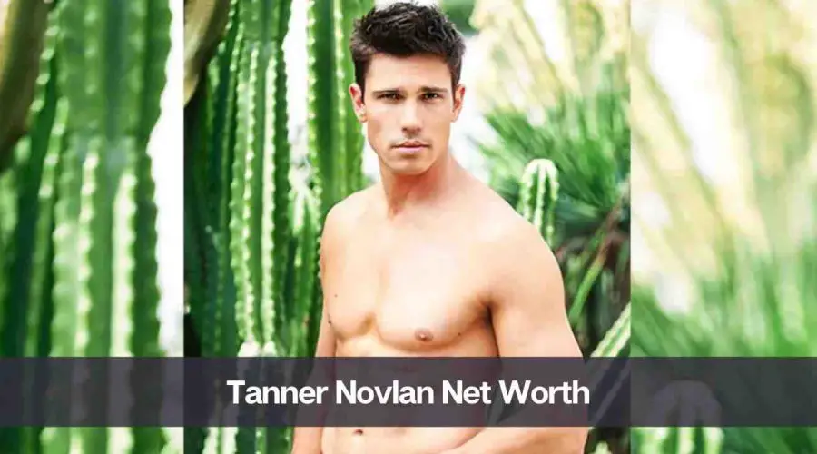 Tanner Novlan Net Worth 2024: Know His Age, Height, & Wife