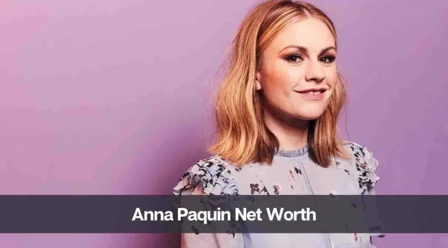 Anna Paquin Net Worth 2024: Know Her Age, Height, & Husband