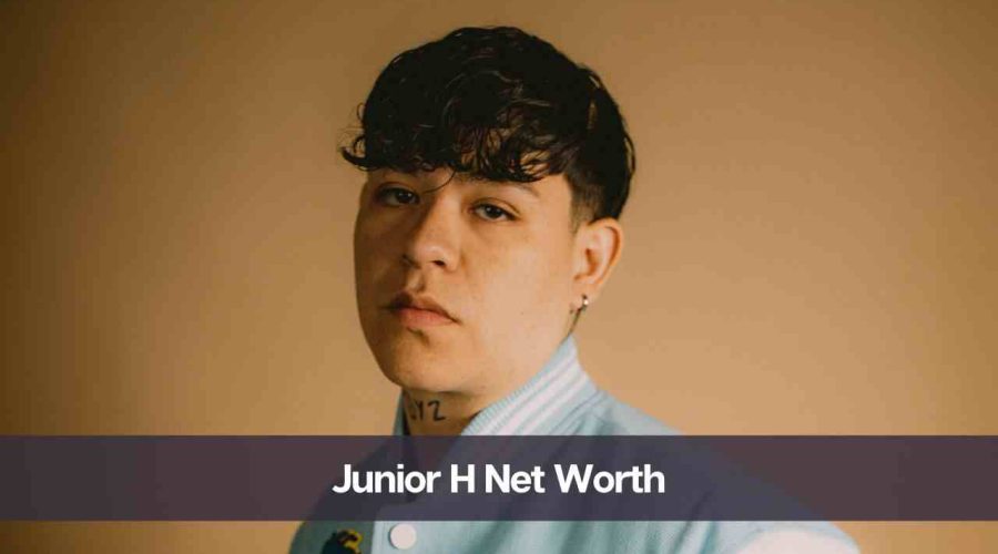 Junior H Net Worth 2024: Know His Age, Height, & Girlfriend