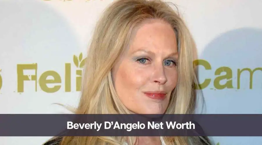 Beverly D’Angelo Net Worth 2024: Know Her Age, Height, & Husband