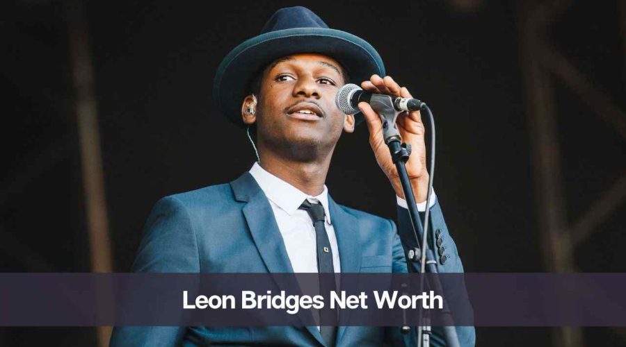 Leon Bridges Net Worth 2024: Know His Age, Height & Personal Life