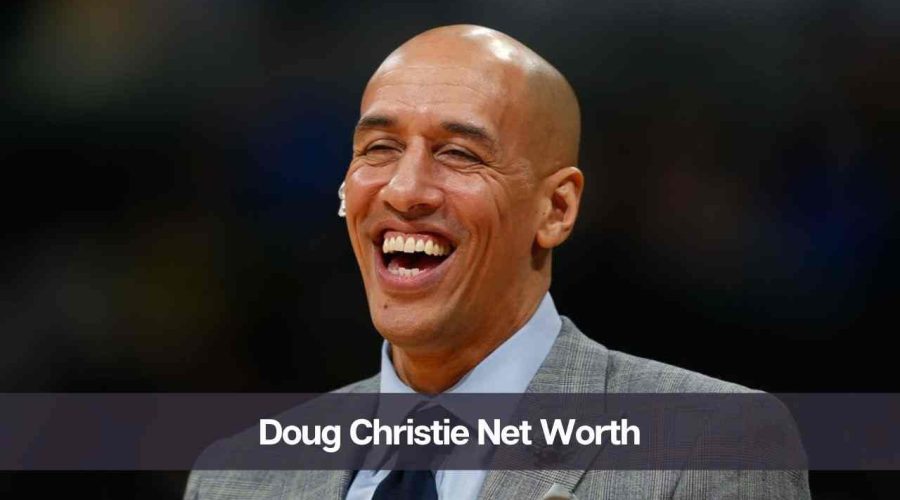 Doug Christie Net Worth 2024: Know His Age, Height & Personal Life