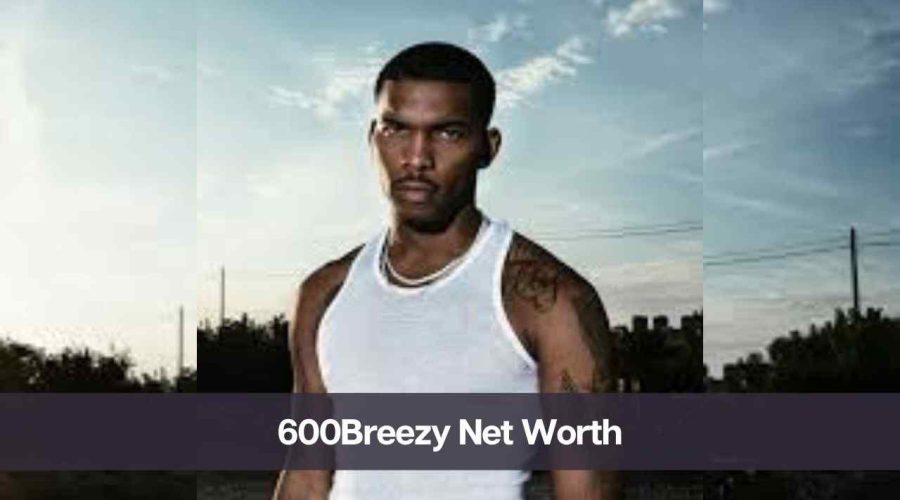 600Breezy Net Worth 2024: Know His Age, Height & Personal Life