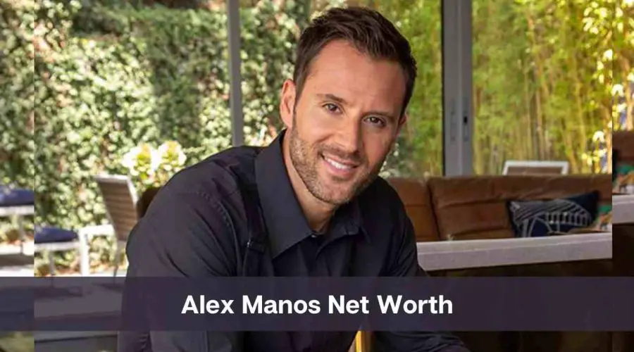 Alex Manos Net Worth 2024: Know His Age, Height & Wife