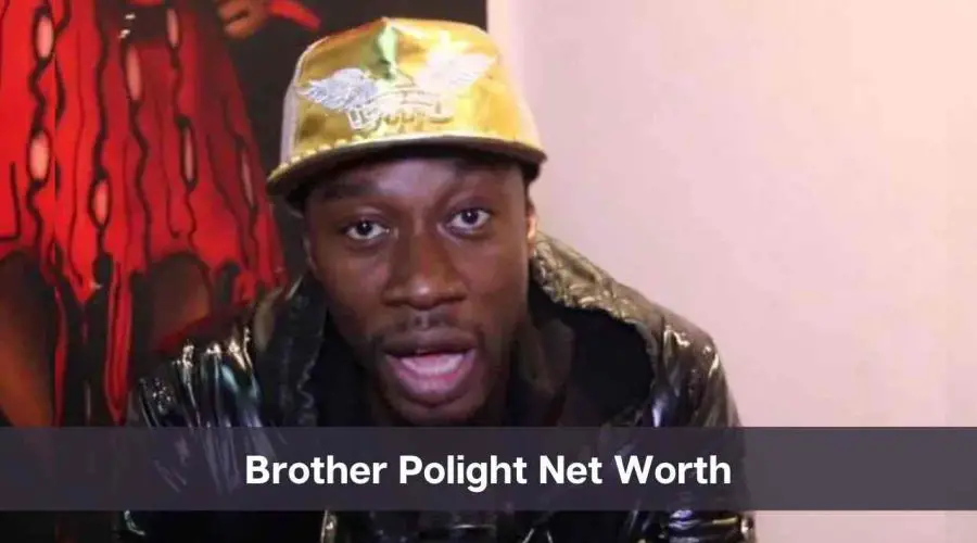 Brother Polight Net Worth 2024: Know His Age, Height & Personal Life