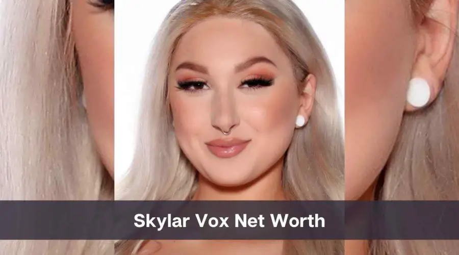 Skylar Vox Net Worth 2024: Know Her Age, Height & Personal Life