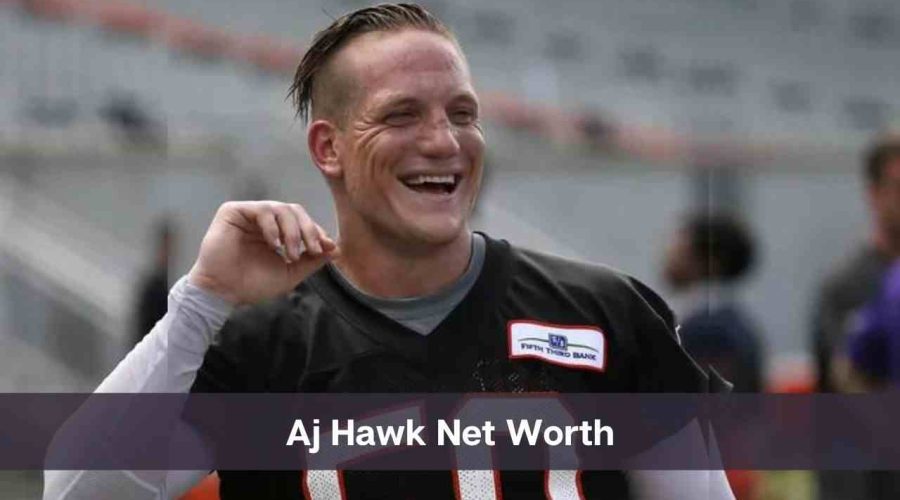 Aj Hawk Net Worth 2024: Know His Age, Height & Personal Life