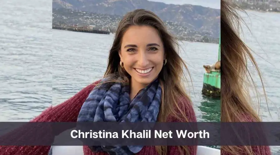 Christina Khalil Net Worth 2024: Know Her Age, Height & Personal Life