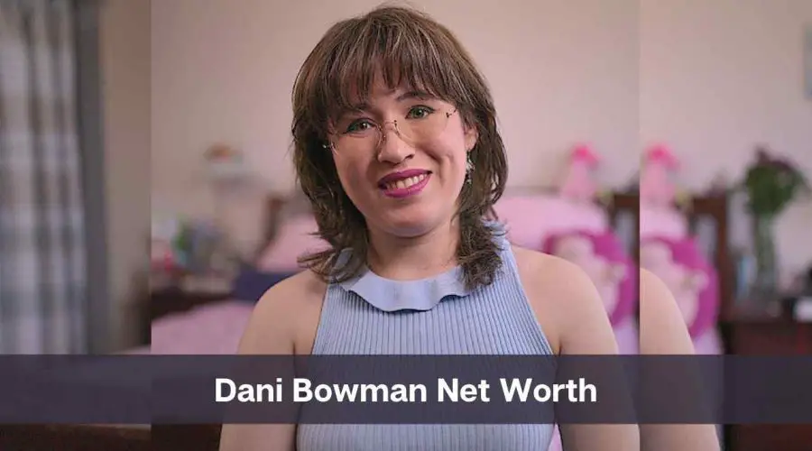 Dani Bowman Net Worth 2024: Know Her Age, Height & Personal Life