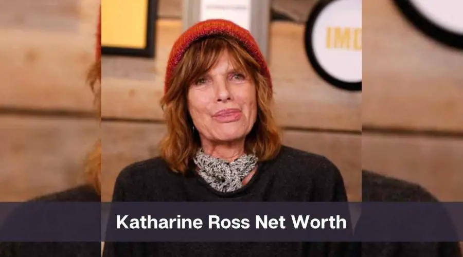 Katharine Ross Net Worth 2024: Know Her Age, Height & Personal Life