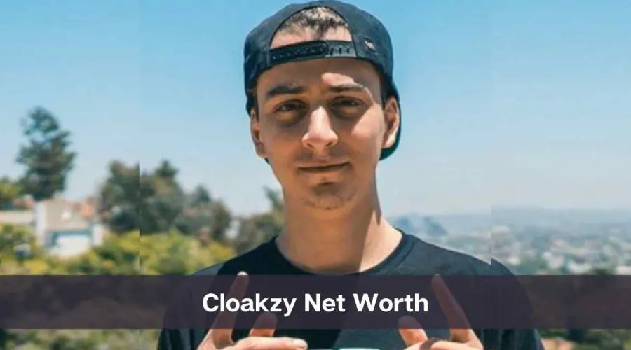 Cloakzy Net Worth 2024: Know His Age, Height and Personal Life