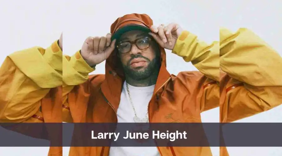 Larry June Height: Know His Age, Girlfriend and Net Worth