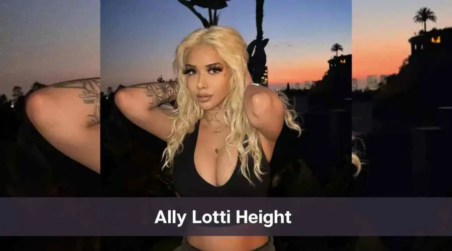 Ally Lotti Height: Know Her Age, Boyfriend and Net Worth