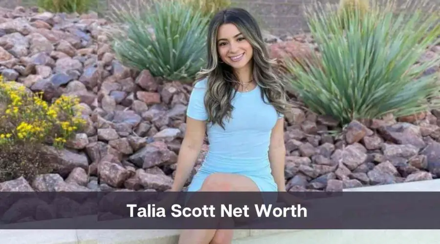 Talia Scott Net Worth 2024: Know Her Age, Height and Boyfriend