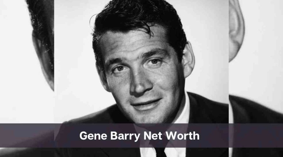 Gene Barry Net Worth 2024: Know His Age, Height & Personal Life