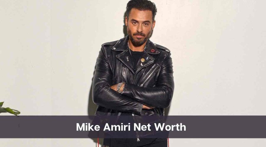 Mike Amiri Net Worth 2024: Know His Age, Height & Personal Life